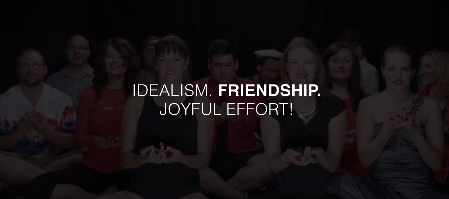 Idealism. Friendship. Joyful Effort!